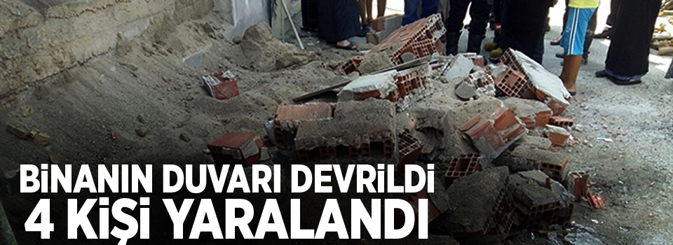 Binanın duvarı devrildi, 3'ü çocuk 4 kişi yaralandı