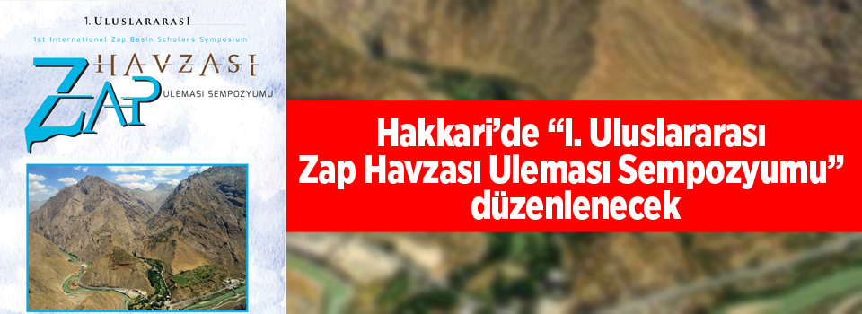 Hakkari’de “I. Uluslararası Zap Havzası Uleması Sempozyumu” düzenlenecek