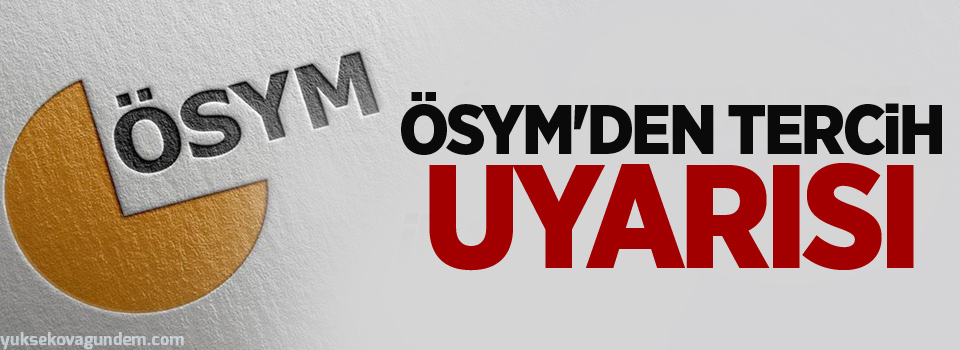 ÖSYM'den tercih uyarısı