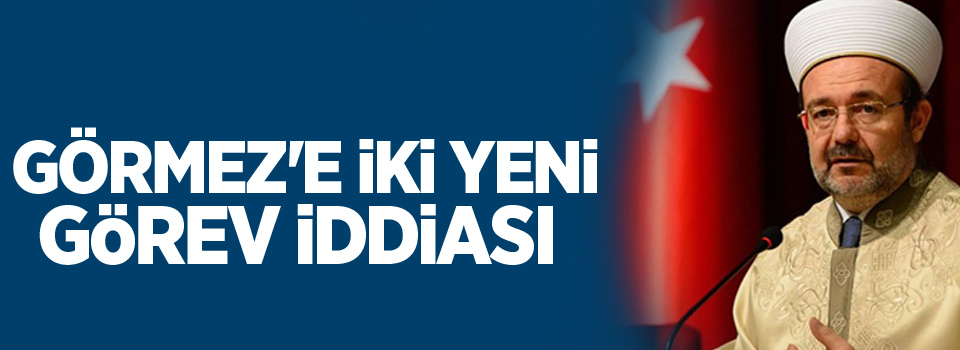 Mehmet Görmez'e iki yeni görev iddiası