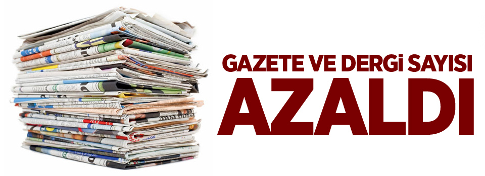 Gazete ve dergi sayısı azaldı