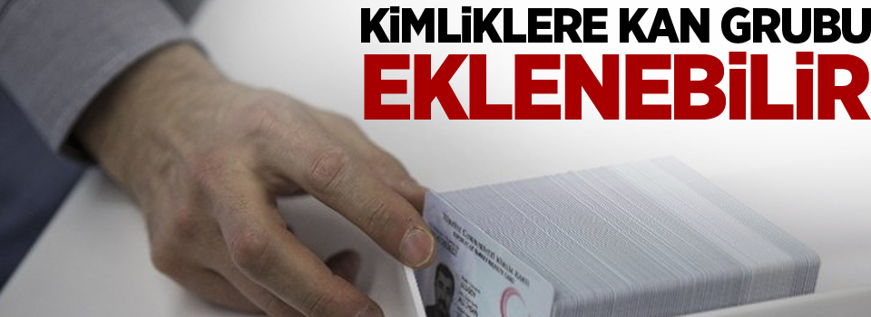 İçişleri Bakanlığı: Kimliklere kan grubu eklenebilir