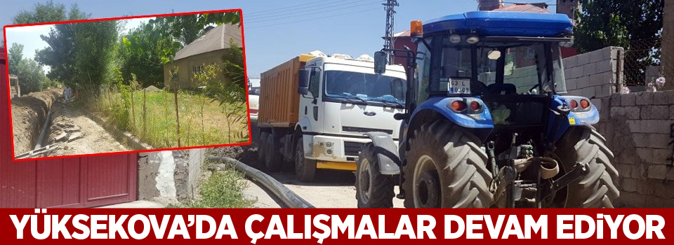 Yüksekova'da alt yapı çalışmaları sürüyor