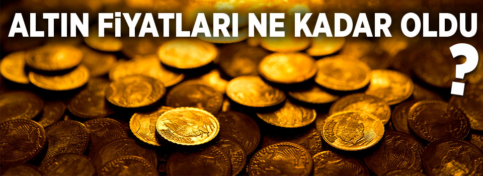 Altın fiyatları ne kadar oldu?