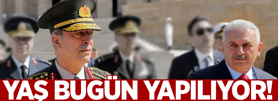 Yüksek Askeri Şura, Başbakan Yıldırım başkanlığında bugün toplanıyor
