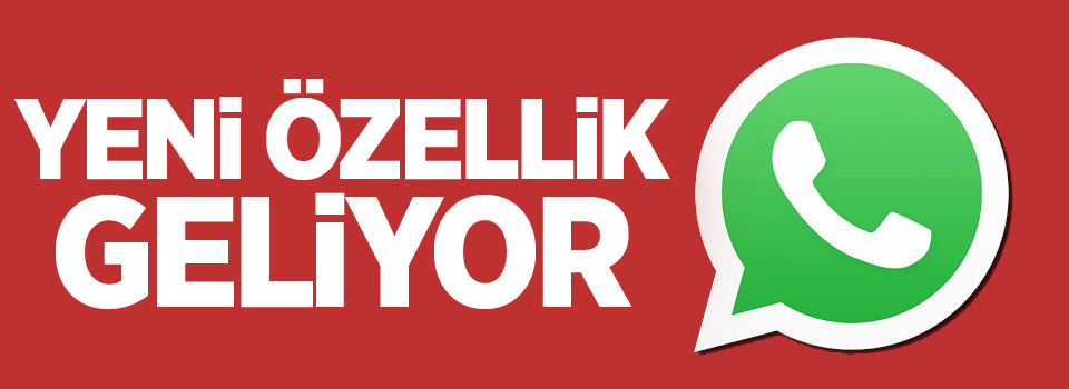 WhatsApp'a yeni bir özellik daha geliyor