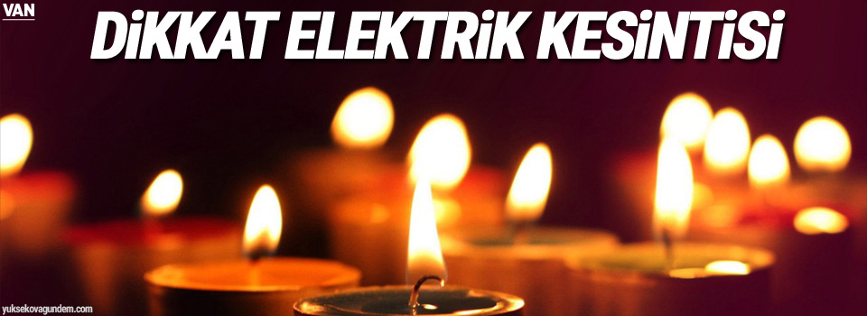 Van'da 6 günlük elektrik kesintisi