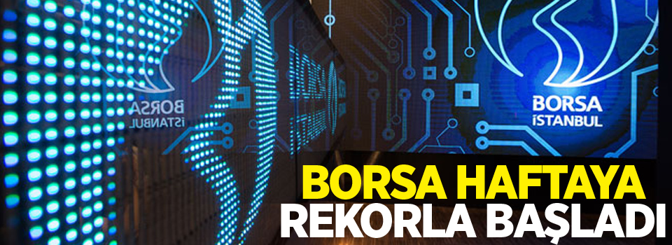 Borsa haftaya rekorla başladı