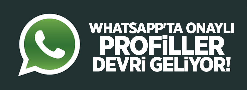 WhatsApp'ta onaylı profiller devri geliyor!