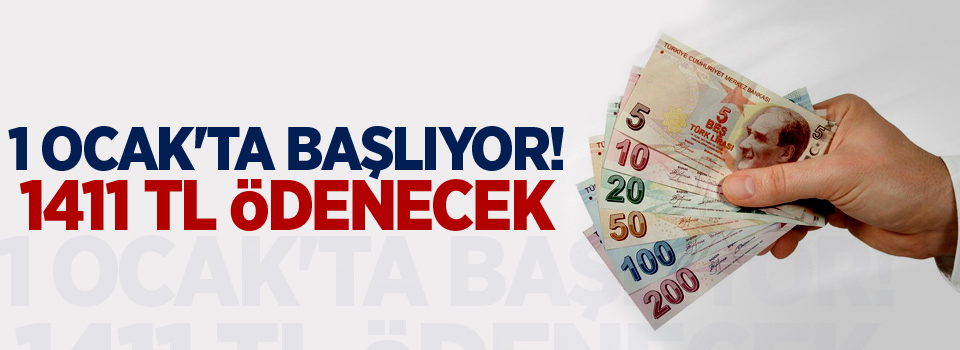 1 Ocak'ta başlıyor! 1411 TL ödenecek