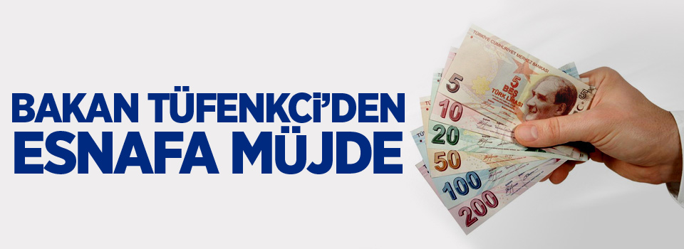 Bakan Tüfenkci’den esnafa müjde