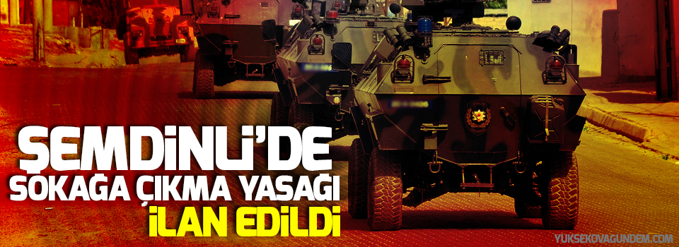 Şemdinli'de 3 köyde sokağa çıkma yasağı ilan edildi