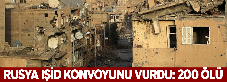 Rusya IŞİD konvoyunu vurdu: 200 ölü