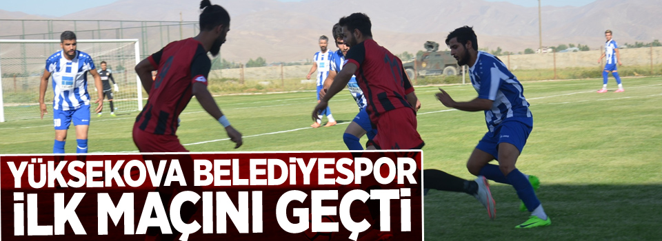 Yüksekova Belediyespor İlk Maçını geçti