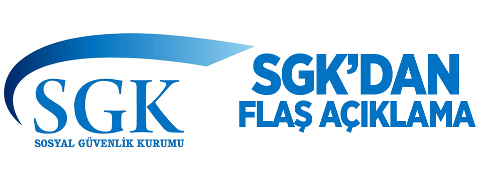 SGK'dan flaş açıklama!