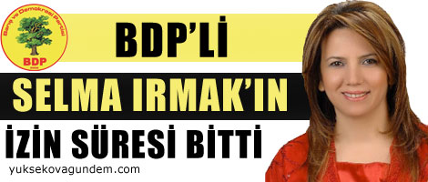 BDP'li Irmak'ın 48 saatlik izni bitti