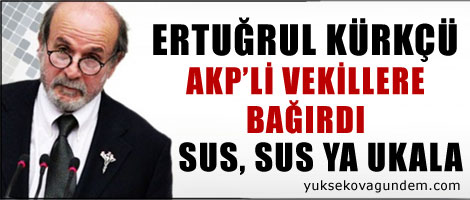 Kürkçü: Sus sus ya ukala