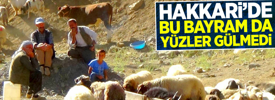 Hakkari’de bu bayram da yüzler gülmedi