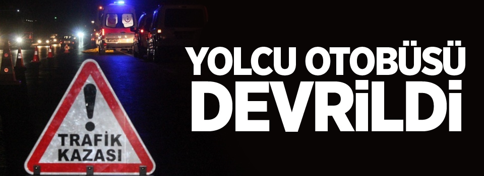 Yolcu otobüsü devrildi: 1 ölü, 3 yaralı