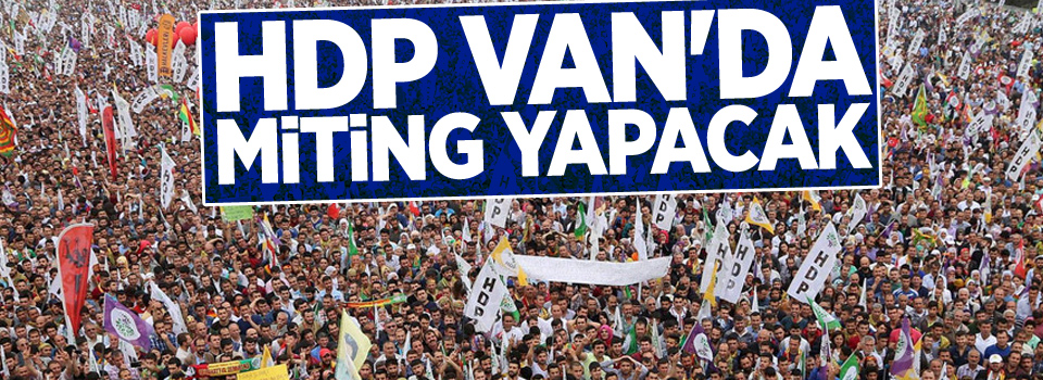 HDP Van'da miting yapacak, işte tarihi...