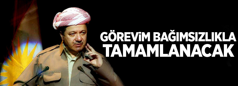 Barzani: Görevim bağımsızlıkla tamamlanacak