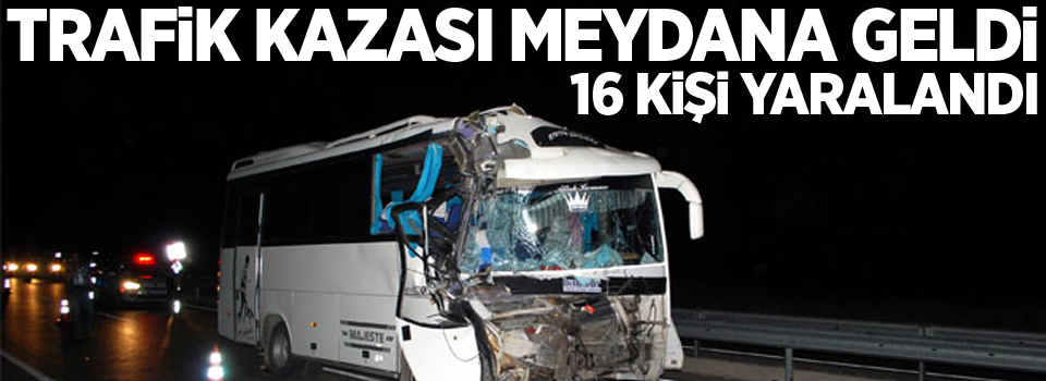 Trafik kazası: 16 yaralı