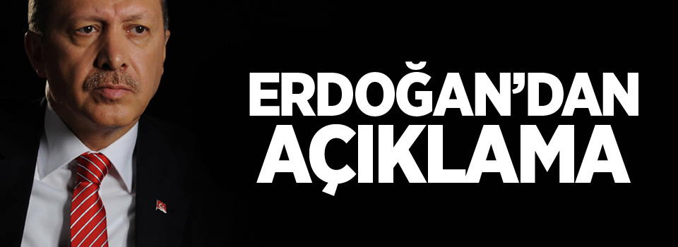 Erdoğan'dan açıklama