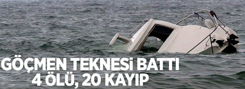 Göçmen teknesi battı: 4 ölü, 20 kayıp