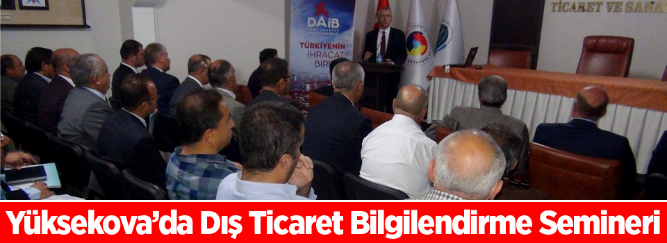 Yüksekova’da Dış Ticaret Bilgilendirme Semineri