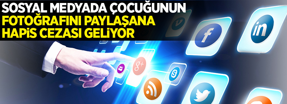 Sosyal medyada çocuğunun fotoğrafını paylaşana hapis cezası geliyor