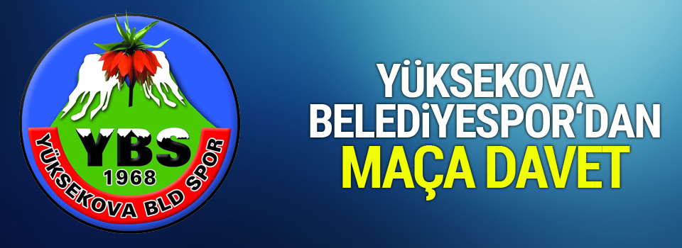 Yüksekova Belediyespor'dan maça davet