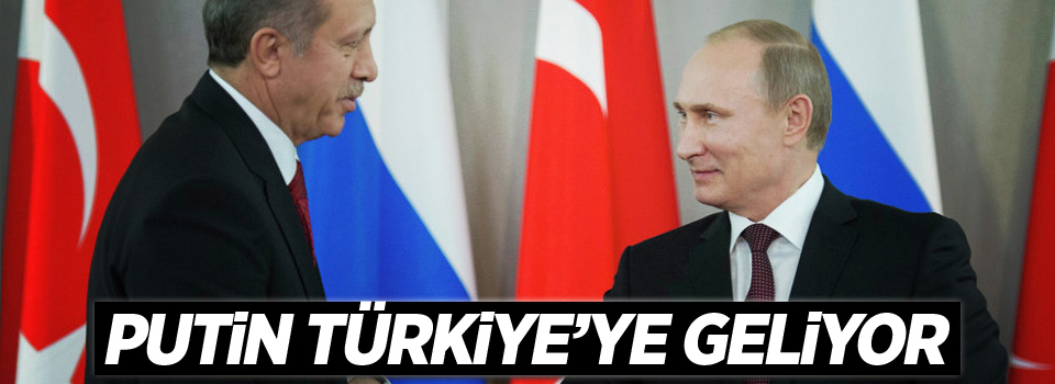 Rusya Devlet Başkanı Putin yarın Türkiye’ye geliyor