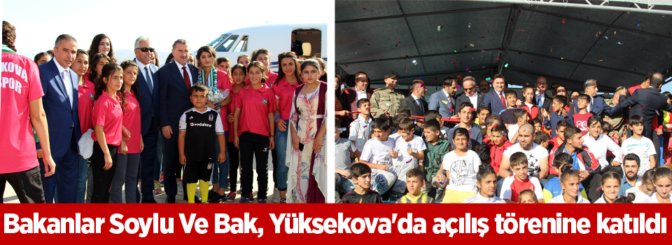 Bakanlar Soylu ve Bak, Yüksekova'da açılış törenine katıldı