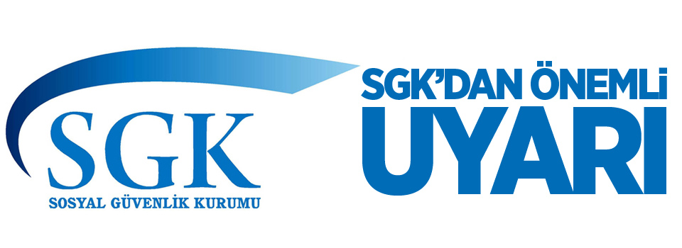 SGK'dan önemli uyarı: O tarih uzatıldı