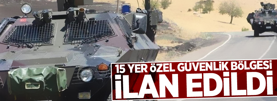 5 yer özel güvenlik bölgesi ilan edildi !