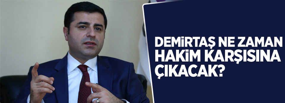 Kaynak: Demirtaş ne zaman hakim karşısına çıkacak?