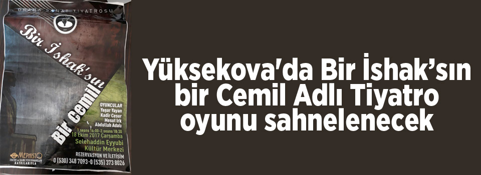 Yüksekova'da Bir İshak’sın bir Cemil Adlı Tiyatro oyunu sahnelenecek