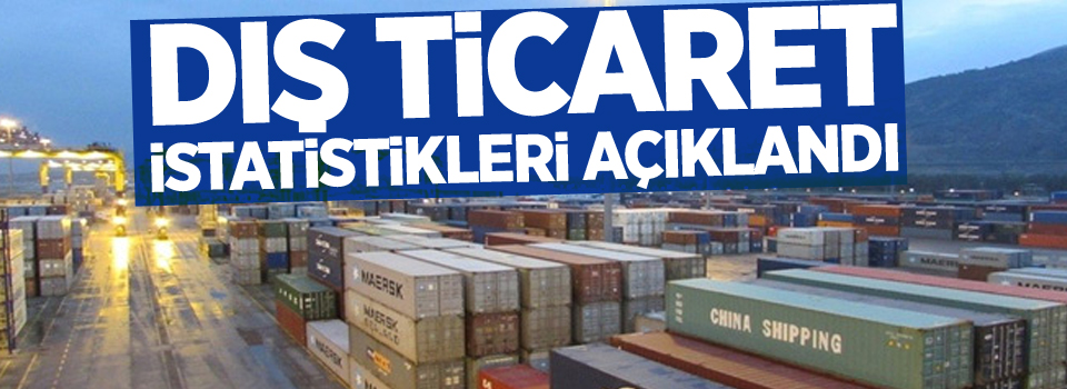 Dış ticaret istatistikleri açıklandı