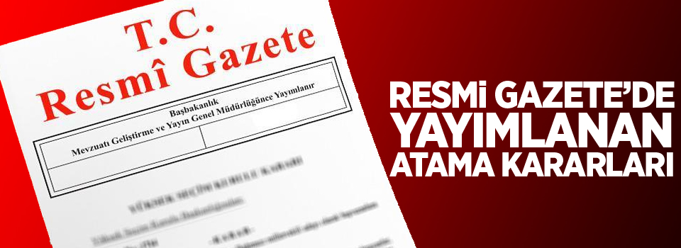 Atama kararları Resmi Gazete’de