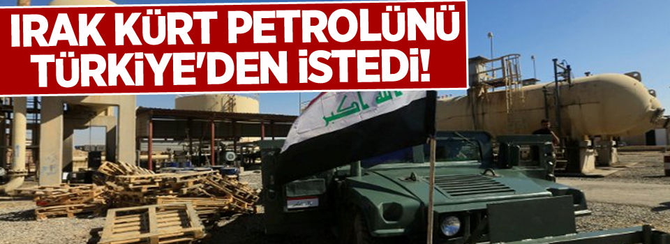 Irak Kürt petrolünü Türkiye'den istedi!