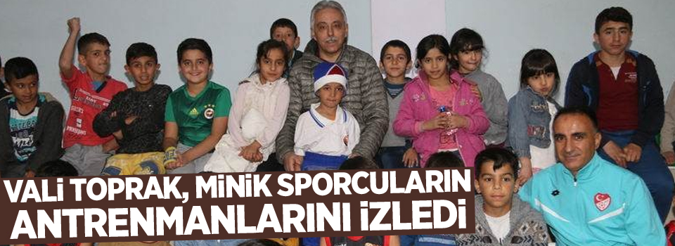 Vali Toprak, minik sporcuların antrenmanlarını izledi