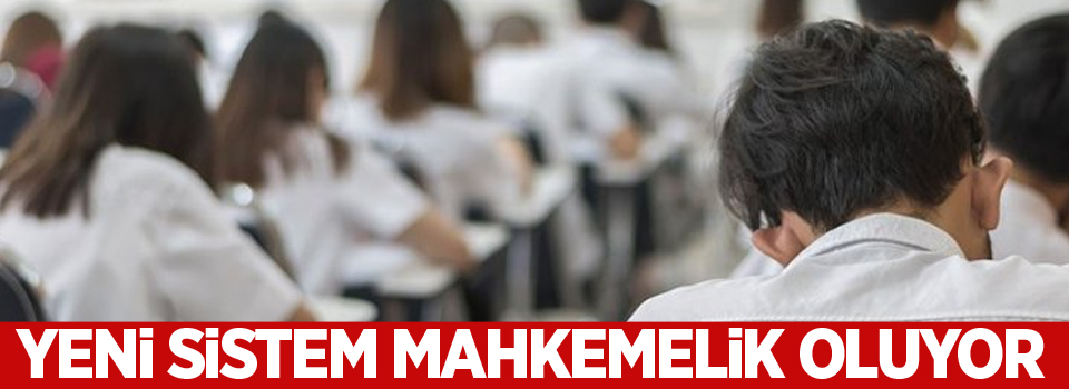 Ortaöğrenimde yeni sistem mahkemelik oluyor