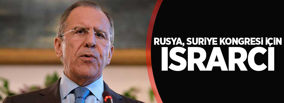 Rusya, Suriye kongresi için ısrarcı