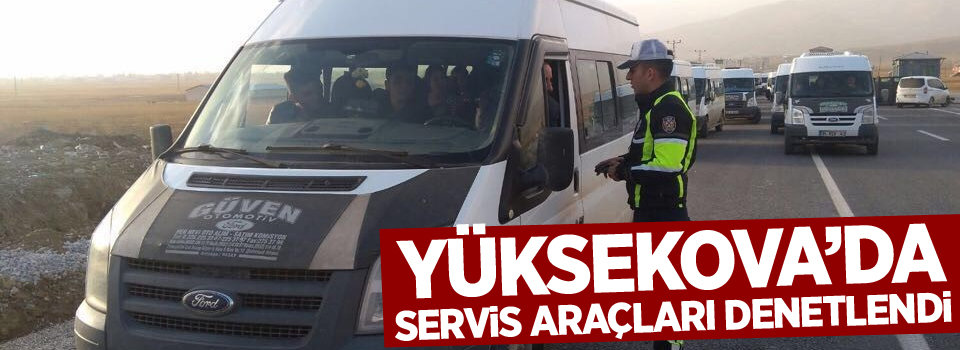 Yüksekova’da servis araçları ve okul kantinleri denetlendi