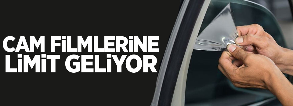 Cam filmlerine limit geliyor