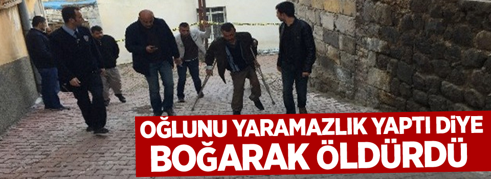 12 yaşındaki oğlunu yaramazlık yaptı diye boğarak öldürdü