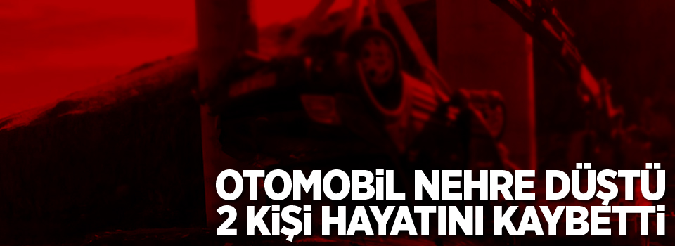 Otomobil nehre düştü, 2 ölü