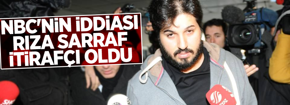 NBC'nin iddiası: Rıza Sarraf itirafçı oldu