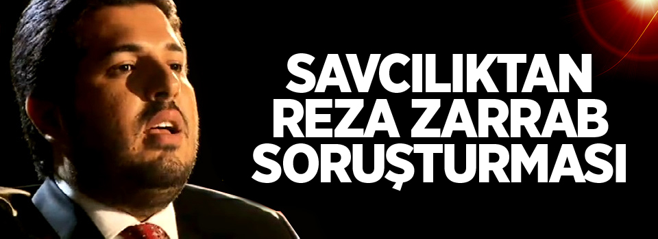 Savcılıktan Reza Zarrab soruşturması