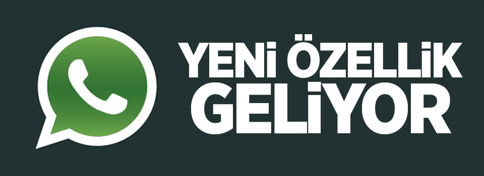 WhatsApp'a yeni özellik geliyor